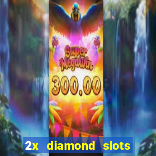 2x diamond slots paga de verdade