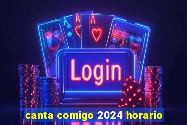 canta comigo 2024 horario