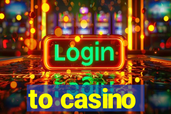 to casino