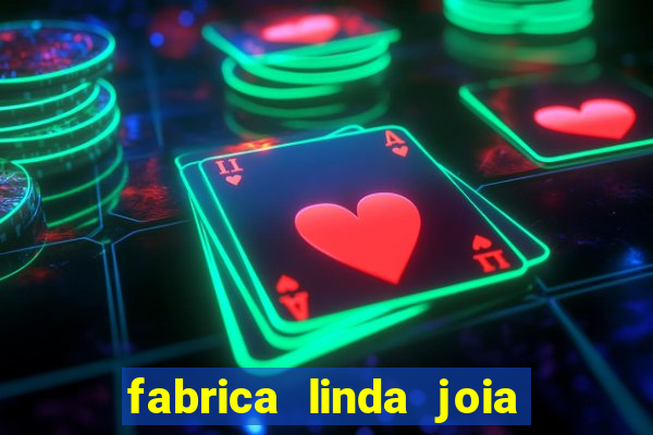 fabrica linda joia vitoria conquista bahia