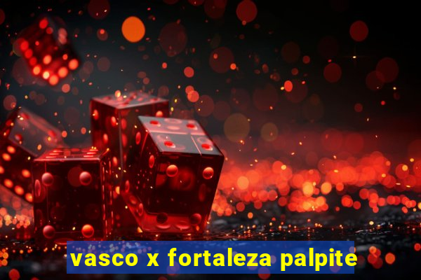 vasco x fortaleza palpite