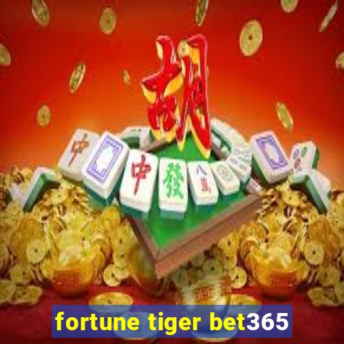 fortune tiger bet365