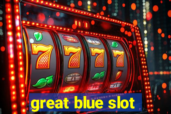 great blue slot