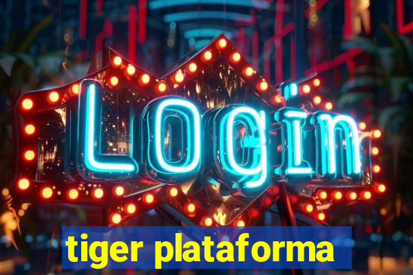 tiger plataforma