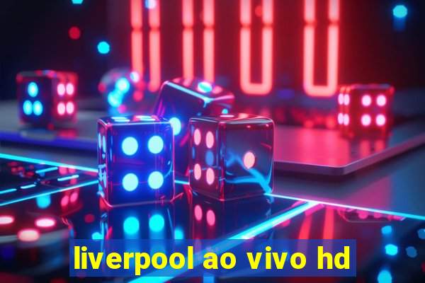 liverpool ao vivo hd