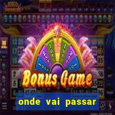 onde vai passar jogo do real