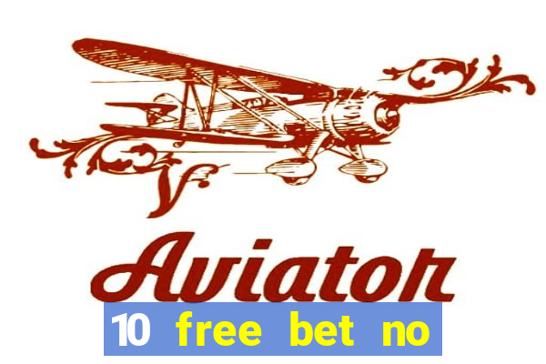 10 free bet no deposit casino