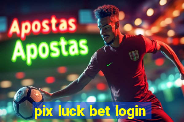 pix luck bet login