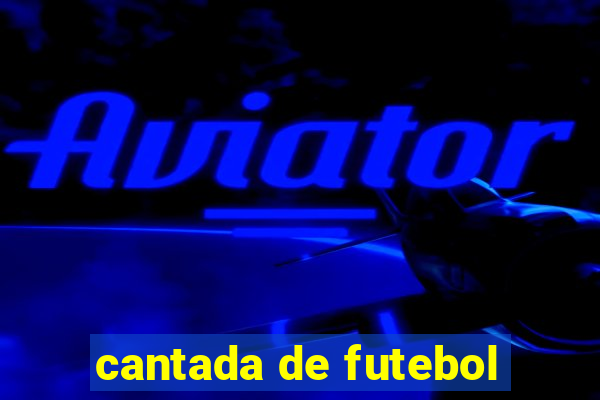 cantada de futebol