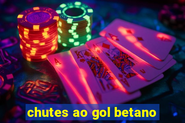 chutes ao gol betano