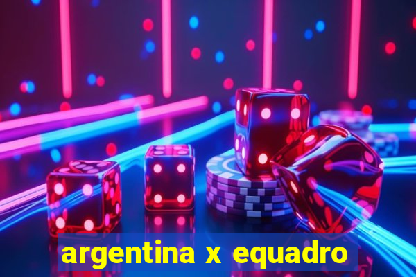 argentina x equadro