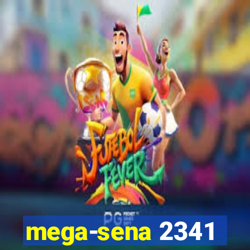 mega-sena 2341