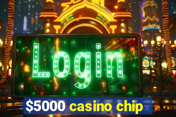 $5000 casino chip