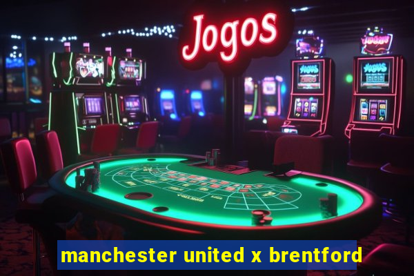 manchester united x brentford