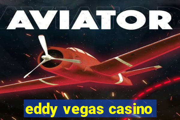 eddy vegas casino