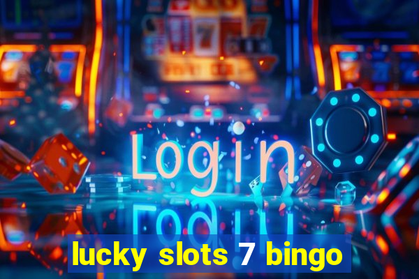 lucky slots 7 bingo