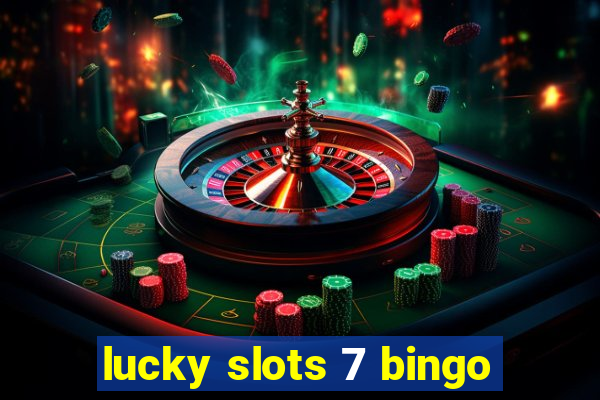 lucky slots 7 bingo