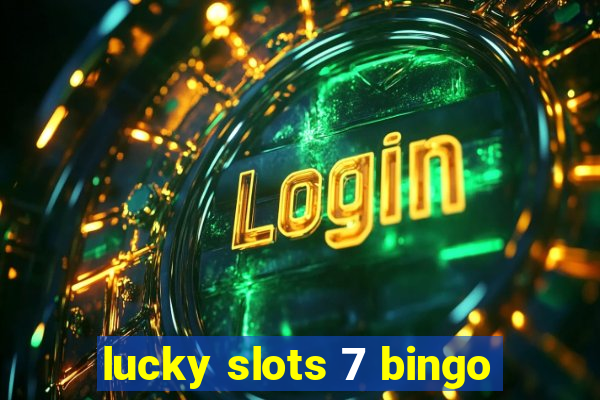 lucky slots 7 bingo