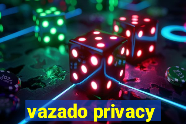 vazado privacy