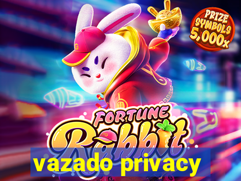 vazado privacy