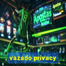 vazado privacy