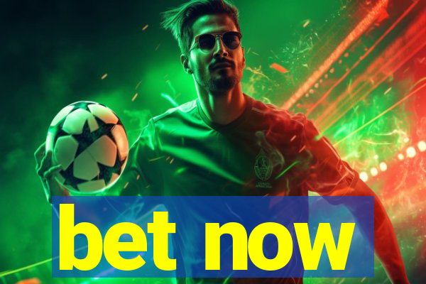 bet now