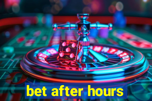 bet after hours