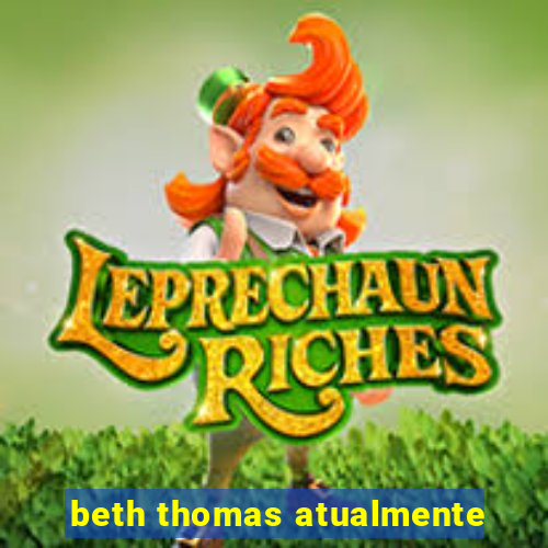 beth thomas atualmente