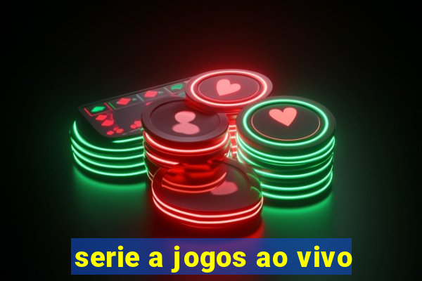 serie a jogos ao vivo