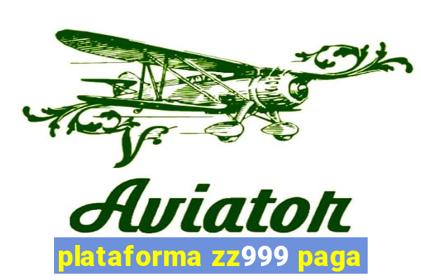 plataforma zz999 paga