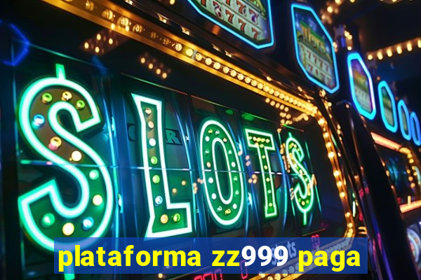 plataforma zz999 paga