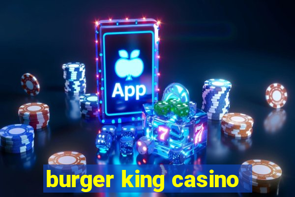 burger king casino