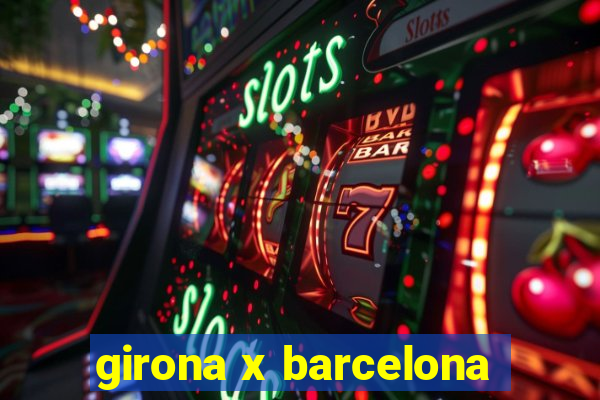 girona x barcelona