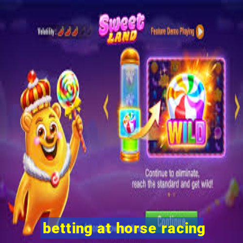 betting at horse racing