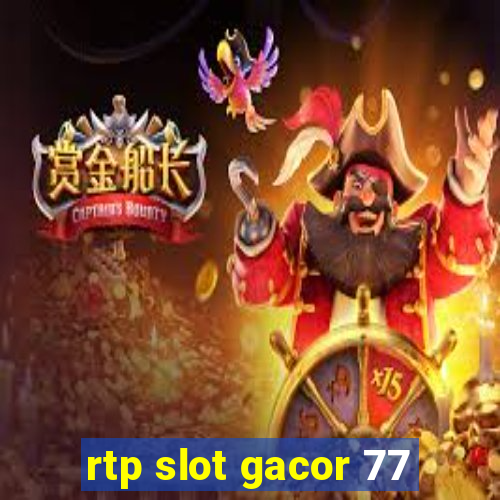 rtp slot gacor 77