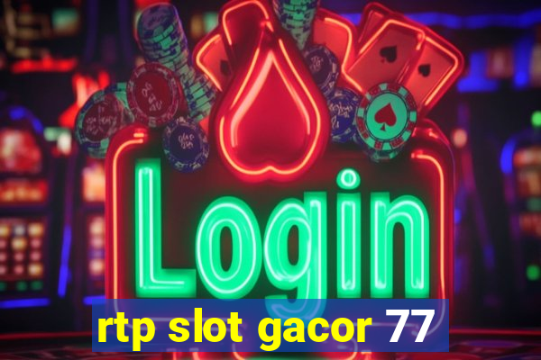 rtp slot gacor 77