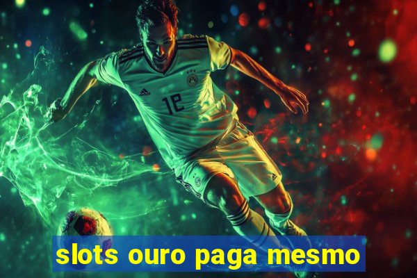 slots ouro paga mesmo