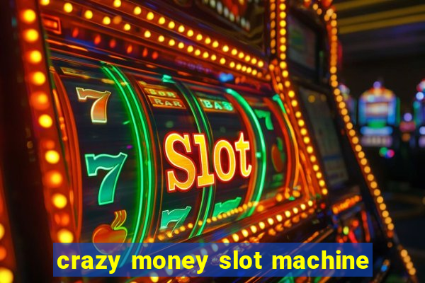 crazy money slot machine