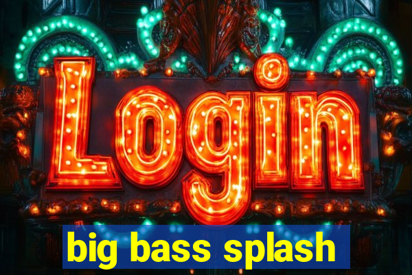 big bass splash