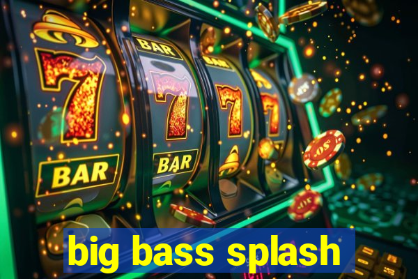 big bass splash