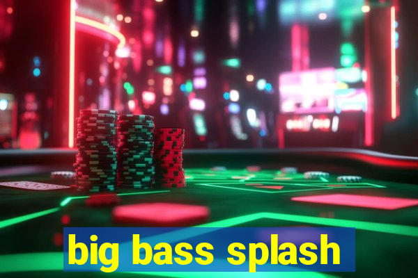 big bass splash