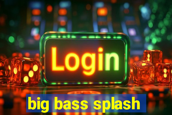 big bass splash