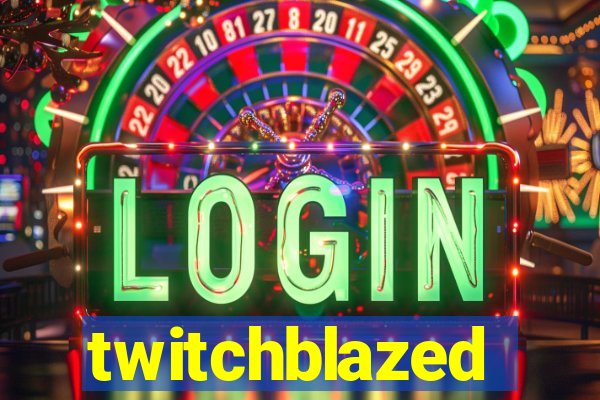 twitchblazed