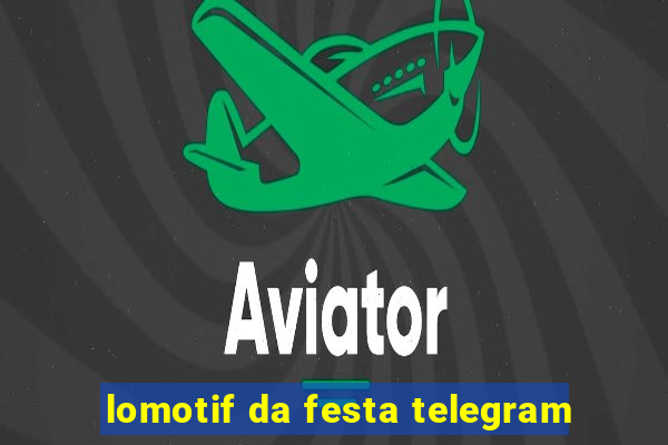 lomotif da festa telegram