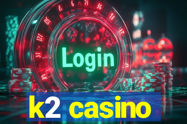 k2 casino