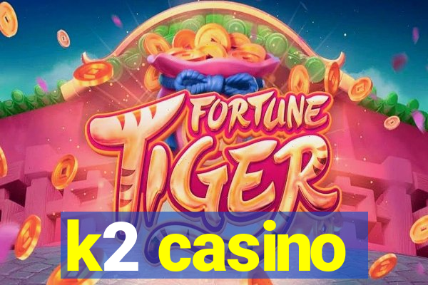 k2 casino