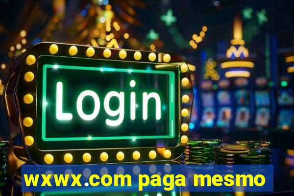 wxwx.com paga mesmo