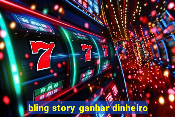 bling story ganhar dinheiro