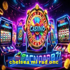 chelsea mi rad onc