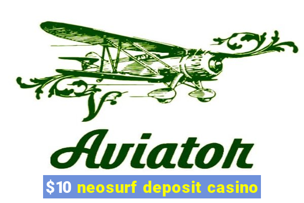 $10 neosurf deposit casino